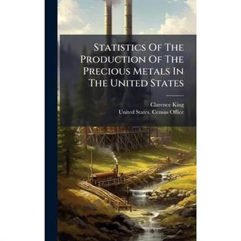 Statistics Of The Production Of The Precious Metals In The United States