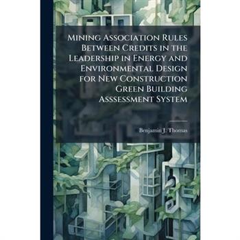 Mining Association Rules Between Credits in the Leadership in Energy and Environmental Design for New Construction Green Building Asssessment System