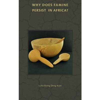 WHY DOES FAMINE PERSIST IN AFRICA? The Case of South Sudan and Sudan Famine in 1998 WHY DOES FAMINE PERSIST IN AFRICA? The Case of South Sudan and Sudan Famine in 1998