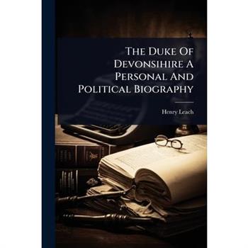The Duke Of Devonsihire A Personal And Political Biography