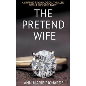 The Pretend Wife (A Gripping Psychological Thriller with a Shocking Twist)