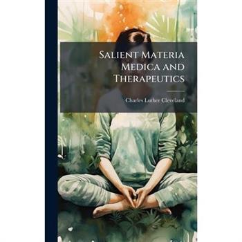 Salient Materia Medica and Therapeutics