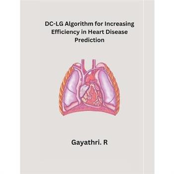 DC-LG Algorithm for Increasing Efficiency in Heart Disease Prediction