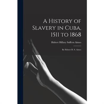 A History of Slavery in Cuba, 1511 to 1868
