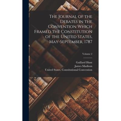 The Journal of the Debates in the Convention Which Framed the Constitution of the United States, May-September, 1787; Volume 2