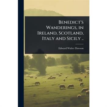 Benedict’s Wanderings, in Ireland, Scotland, Italy and Sicily ..