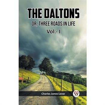 The Daltons Or, Three Roads In Life Vol.- I