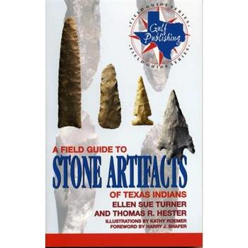 A Field Guide to Stone Artifacts of Texas Indians