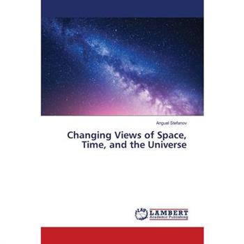 Changing Views of Space, Time, and the Universe