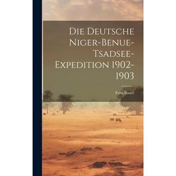 Die Deutsche Niger-Benue-Tsadsee-Expedition 1902-1903