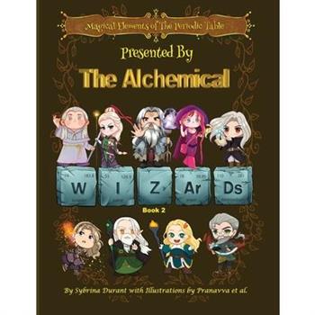 Magical Elements of the Periodic Table Presented By The Alchemical Wizards - Book 2