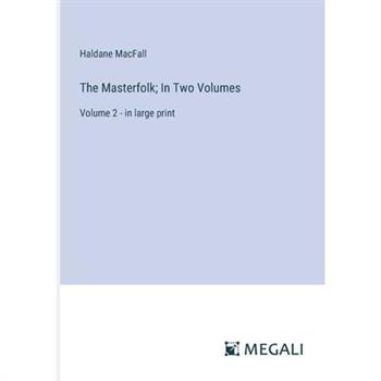 The Masterfolk; In Two Volumes