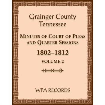 Grainger County, Tennessee Minutes of Court of Pleas and Quarter Sessions, Volume 2, 1802-1812