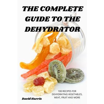 The Complete Guide to the Dehydrator
