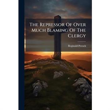 The Repressor Of Over Much Blaming Of The Clergy