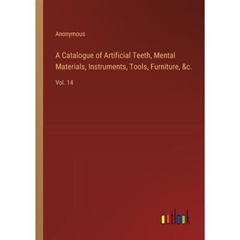 A Catalogue of Artificial Teeth, Mental Materials, Instruments, Tools, Furniture, &c.