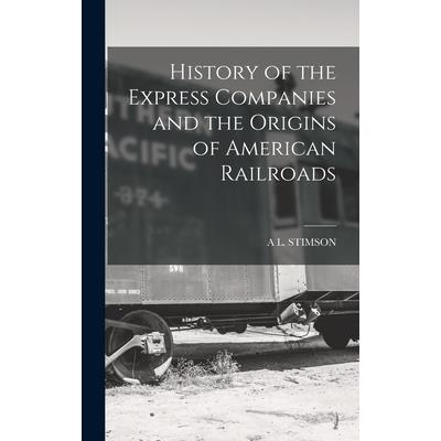 History of the Express Companies and the Origins of American Railroads