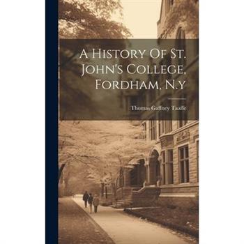 A History Of St. John's College, Fordham, N.y