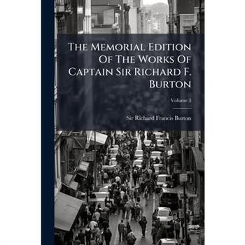 The Memorial Edition Of The Works Of Captain Sir Richard F. Burton