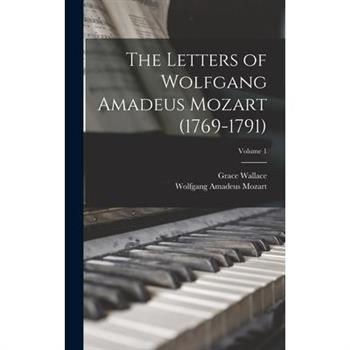 The Letters of Wolfgang Amadeus Mozart (1769-1791); Volume 1