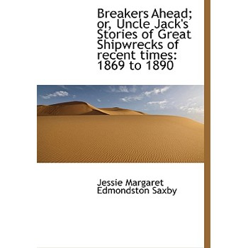 Breakers Ahead; Or, Uncle Jack’s Stories of Great Shipwrecks of Recent Times