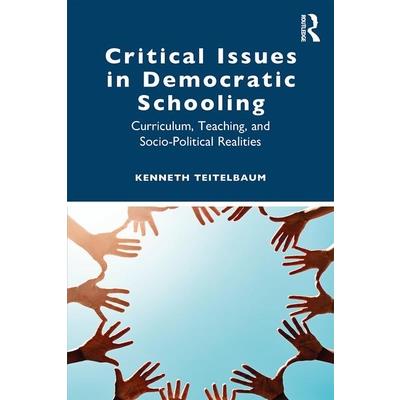 Critical Issues in Democratic SchoolingCurriculum Teaching and Socio-Political Realities