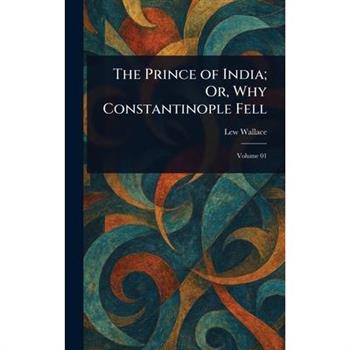 The Prince of India; Or, Why Constantinople Fell