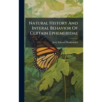 Natural History And Interal Behavior Of Certain Ephemeridae