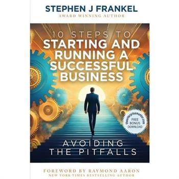 10 Steps to Starting and Running a Successful Business