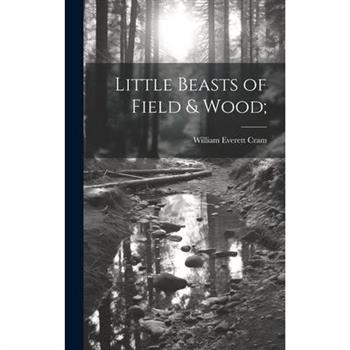 Little Beasts of Field & Wood;