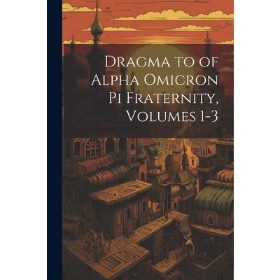 Dragma to of Alpha Omicron Pi Fraternity, Volumes 1-3