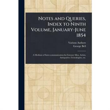 Notes and Queries, Index to Ninth Volume, January-June 1854