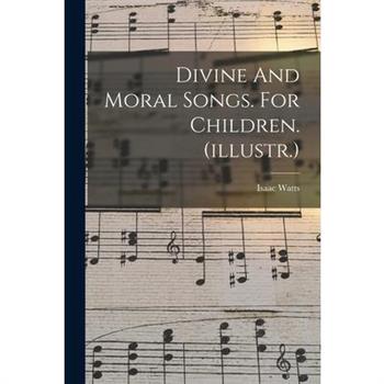 Divine And Moral Songs. For Children. (illustr.)