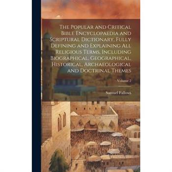 The Popular and Critical Bible Encyclopaedia and Scriptural Dictionary, Fully Defining and Explaining All Religious Terms, Including Biographical, Geographical, Historical, Archaeological and Doctrina