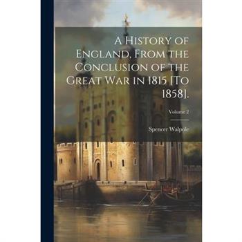 A History of England, From the Conclusion of the Great War in 1815 [To 1858].; Volume 2