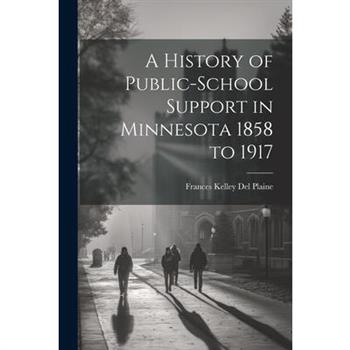 A History of Public-school Support in Minnesota 1858 to 1917