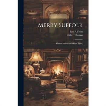Merry Suffolk; Master Archie and Other Tales;
