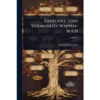 Erneuert- Und Vermehrtes Wappen-buch
