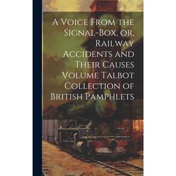 A Voice From the Signal-box, or, Railway Accidents and Their Causes Volume Talbot Collection of British Pamphlets