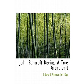 John Bancroft Devins. a True Greatheart
