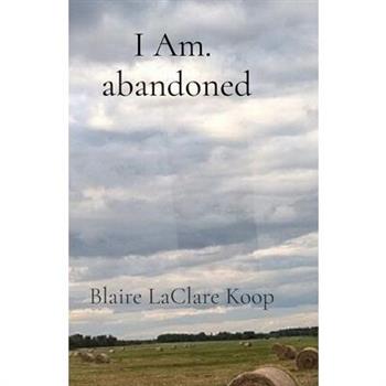 I Am. abandoned