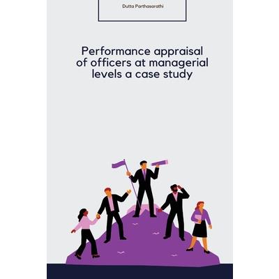 Performance appraisal of officers at managerial levels a case study