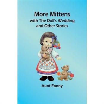 More Mittens; with The Doll’s Wedding and Other Stories