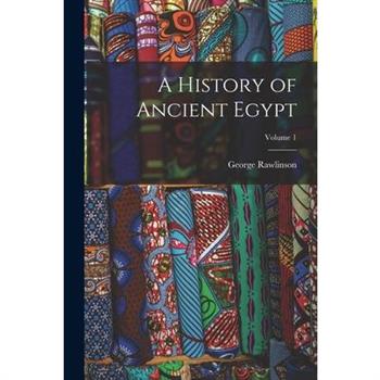 A History of Ancient Egypt; Volume 1