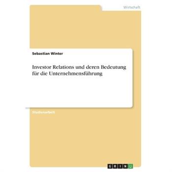 Investor Relations und deren Bedeutung f羹r die Unternehmensf羹hrung