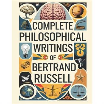 Complete Philosophical Writings of Bertrand Russell