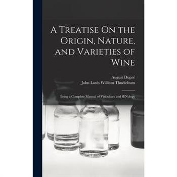 A Treatise On the Origin, Nature, and Varieties of Wine