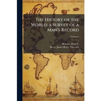 The History of the World; a Survey of a Man's Record