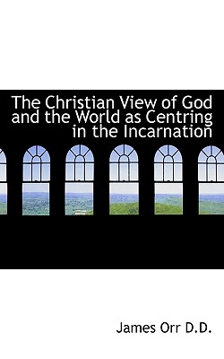 The Christian View of God and the World as Centring in the Incarnation