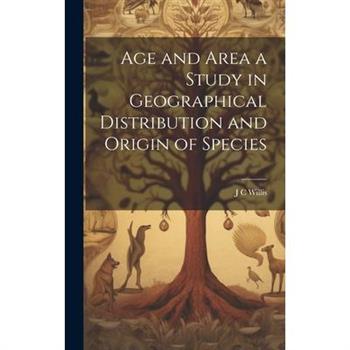 Age and Area a Study in Geographical Distribution and Origin of Species